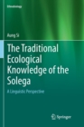 Image for The Traditional Ecological Knowledge of the Solega : A Linguistic Perspective