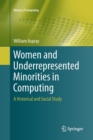 Image for Women and Underrepresented Minorities in Computing : A Historical and Social Study
