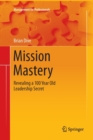 Image for Mission Mastery : Revealing a 100 Year Old Leadership Secret