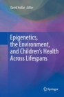 Image for Epigenetics, the Environment, and Children&#39;s Health Across Lifespans
