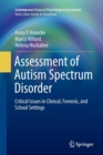 Image for Assessment of Autism Spectrum Disorder : Critical Issues in Clinical, Forensic and School Settings