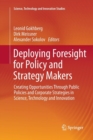 Image for Deploying Foresight for Policy and Strategy Makers : Creating Opportunities Through Public Policies and Corporate Strategies in Science, Technology and Innovation