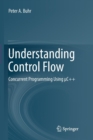 Image for Understanding Control Flow : Concurrent Programming Using  C++