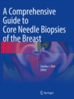 Image for A Comprehensive Guide to Core Needle Biopsies of the Breast