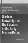 Image for Gardens, Knowledge and the Sciences in the Early Modern Period