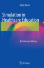 Image for Simulation in Healthcare Education : An Extensive History