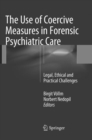 Image for The Use of Coercive Measures in Forensic Psychiatric Care : Legal, Ethical and Practical Challenges