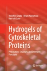 Image for Hydrogels of Cytoskeletal Proteins : Preparation, Structure, and Emergent Functions