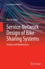 Image for Service Network Design of Bike Sharing Systems : Analysis and Optimization