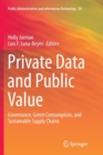 Image for Private Data and Public Value : Governance, Green Consumption, and Sustainable Supply Chains