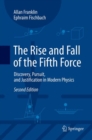 Image for The Rise and Fall of the Fifth Force : Discovery, Pursuit, and Justification in Modern Physics