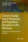 Image for Climate Change, Glacier Response, and Vegetation Dynamics in the Himalaya : Contributions Toward Future Earth Initiatives