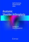Image for Anatomic Shoulder Arthroplasty : Strategies for Clinical Management