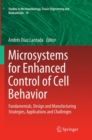 Image for Microsystems for Enhanced Control of Cell Behavior : Fundamentals, Design and Manufacturing Strategies, Applications and Challenges