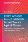 Image for Health Inequities Related to Intimate Partner Violence Against Women : The Role of Social Policy in the United States, Germany, and Norway
