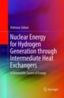 Image for Nuclear Energy for Hydrogen Generation through Intermediate Heat Exchangers : A Renewable Source of Energy