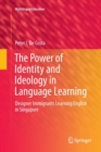 Image for The Power of Identity and Ideology in Language Learning : Designer Immigrants Learning English in Singapore
