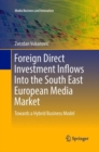 Image for Foreign Direct Investment Inflows Into the South East European Media Market : Towards a Hybrid Business Model