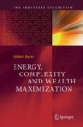 Image for Energy, Complexity and Wealth Maximization
