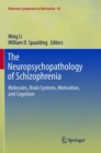 Image for The Neuropsychopathology of Schizophrenia : Molecules, Brain Systems, Motivation, and Cognition