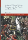Image for Atlantic Politics, Military Strategy and the French and Indian War