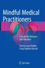 Image for Mindful Medical Practitioners : A Guide for Clinicians and Educators