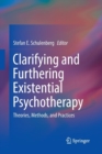 Image for Clarifying and Furthering Existential Psychotherapy : Theories, Methods, and Practices