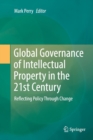 Image for Global Governance of Intellectual Property in the 21st Century : Reflecting Policy Through Change