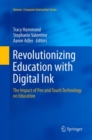 Image for Revolutionizing Education with Digital Ink : The Impact of Pen and Touch Technology on Education