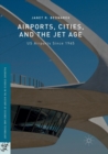 Image for Airports, Cities, and the Jet Age