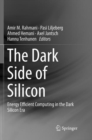 Image for The Dark Side of Silicon : Energy Efficient Computing in the Dark Silicon Era