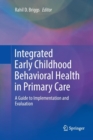 Image for Integrated Early Childhood Behavioral Health in Primary Care : A Guide to Implementation and Evaluation