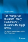 Image for The Principles of Quantum Theory, From Planck&#39;s Quanta to the Higgs Boson : The Nature of Quantum Reality and the Spirit of Copenhagen