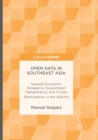 Image for Open Data in Southeast Asia : Towards Economic Prosperity, Government Transparency, and Citizen Participation in the ASEAN