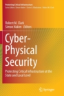 Image for Cyber-Physical Security : Protecting Critical Infrastructure at the State and Local Level