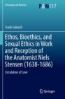 Image for Ethos, Bioethics, and Sexual Ethics in Work and Reception of the Anatomist Niels Stensen (1638-1686)