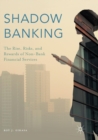 Image for Shadow Banking : The Rise, Risks, and Rewards of Non-Bank Financial Services