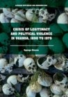 Image for Crisis of Legitimacy and Political Violence in Uganda, 1890 to 1979