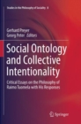 Image for Social Ontology and Collective Intentionality : Critical Essays on the Philosophy of Raimo Tuomela with His Responses