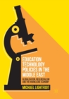 Image for Education Technology Policies in the Middle East : Globalisation, Neoliberalism and the Knowledge Economy