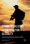 Image for Commercializing Cosmopolitan Security : Safeguarding the Responsibility to Protect