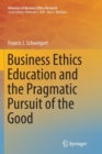 Image for Business Ethics Education and the Pragmatic Pursuit of the Good