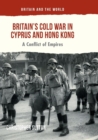 Image for Britain’s Cold War in Cyprus and Hong Kong : A Conflict of Empires