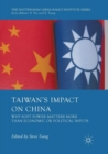 Image for Taiwan&#39;s Impact on China : Why Soft Power Matters More than Economic or Political Inputs