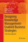 Image for Designing Knowledge Management-Enabled Business Strategies : A Top-Down Approach
