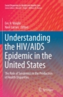 Image for Understanding the HIV/AIDS Epidemic in the United States : The Role of Syndemics in the Production of Health Disparities