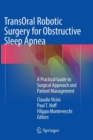 Image for TransOral Robotic Surgery for Obstructive Sleep Apnea : A Practical Guide to Surgical Approach and Patient Management
