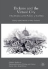 Image for Dickens and the Virtual City : Urban Perception and the Production of Social Space