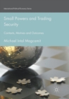 Image for Small Powers and Trading Security : Contexts, Motives and Outcomes