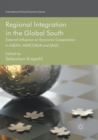 Image for Regional Integration in the Global South : External Influence on Economic Cooperation in ASEAN, MERCOSUR and SADC